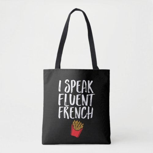 I Speak Fluent French Fries Funny Fast Food Humor Tote Bag