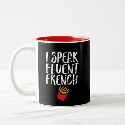 I Speak Fluent French Fries Funny Fast Food Humor Two_Tone Coffee Mug