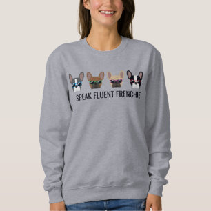I Speak Fluent Frenchie Funny French Bulldog Quote Sweatshirt
