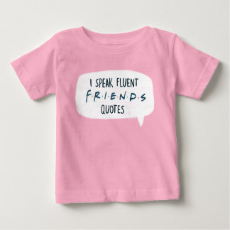 I Speak Fluent FRIENDS™ Quotes Baby T-Shirt
