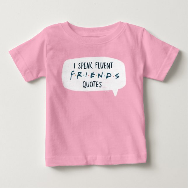 I Speak Fluent FRIENDS™ Quotes Baby T-Shirt (Front)