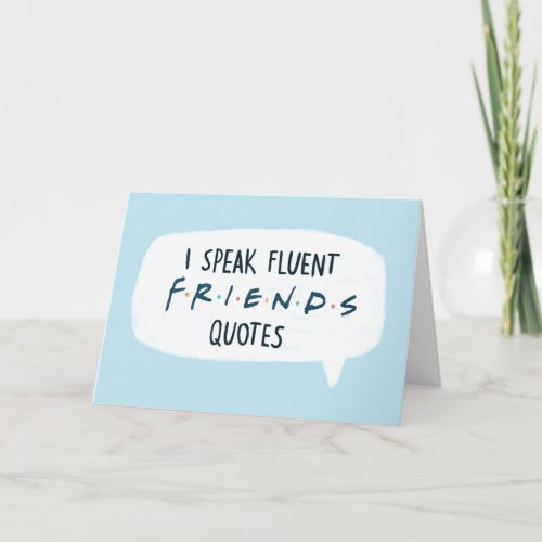 I Speak Fluent FRIENDS Quotes Card