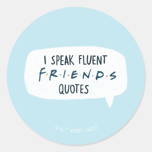 I Speak Fluent FRIENDS Quotes Classic Round Sticker