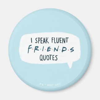 I Speak Fluent FRIENDS™ Quotes Magnet
