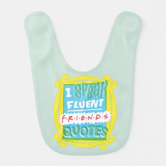 I Speak Fluent FRIENDS™ Quotes - Peephole Baby Bib (Front)