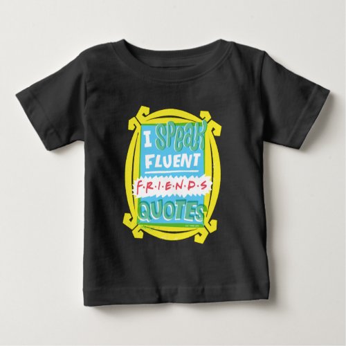 I Speak Fluent FRIENDS Quotes _ Peephole Baby T_Shirt