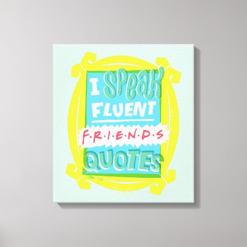 I Speak Fluent FRIENDS Quotes _ Peephole Canvas Print