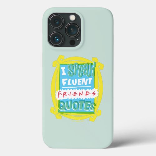 I Speak Fluent FRIENDS Quotes _ Peephole iPhone 13 Pro Case