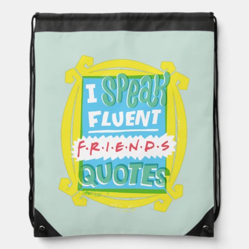 I Speak Fluent FRIENDS Quotes _ Peephole Drawstring Bag