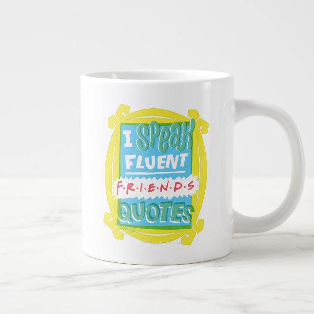 I Speak Fluent FRIENDS™ Quotes - Peephole Giant Coffee Mug (Right)