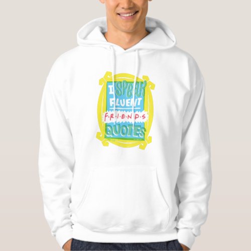 I Speak Fluent FRIENDS Quotes _ Peephole Hoodie