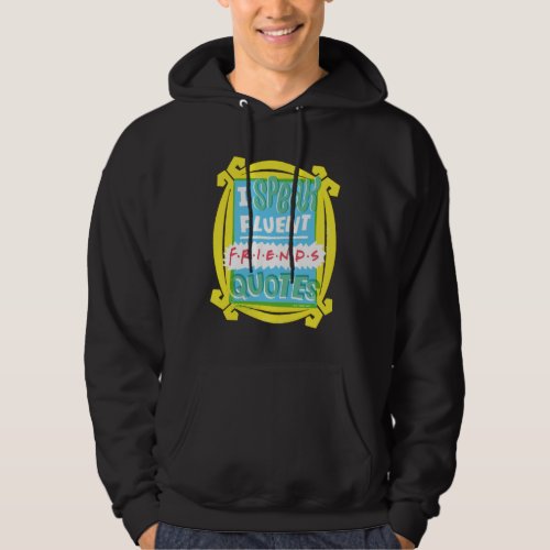 I Speak Fluent FRIENDS Quotes _ Peephole Hoodie