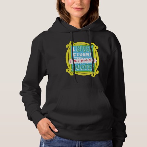 I Speak Fluent FRIENDS Quotes _ Peephole Hoodie