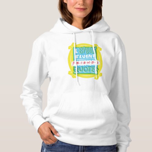 I Speak Fluent FRIENDS Quotes _ Peephole Hoodie