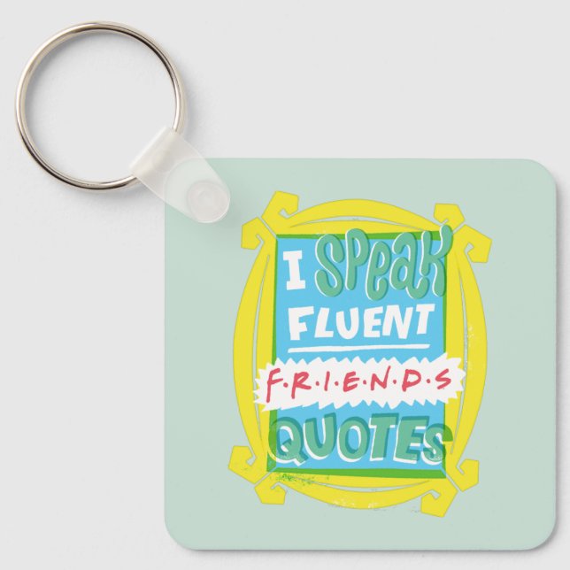 I Speak Fluent FRIENDS™ Quotes - Peephole Keychain (Front)