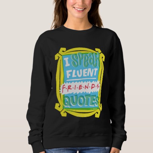 I Speak Fluent FRIENDS Quotes _ Peephole Sweatshirt