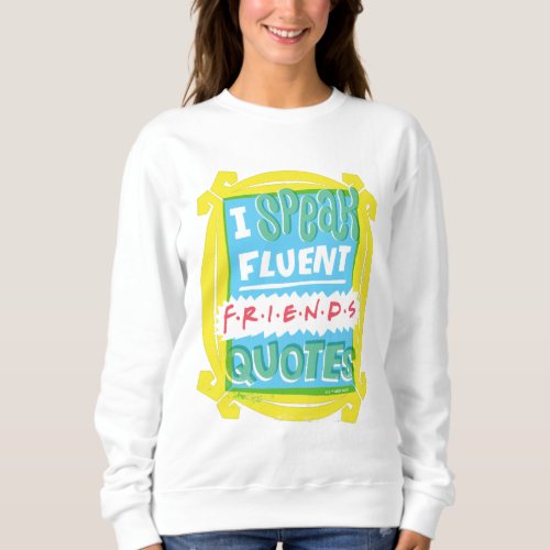 I Speak Fluent FRIENDS Quotes _ Peephole Sweatshirt