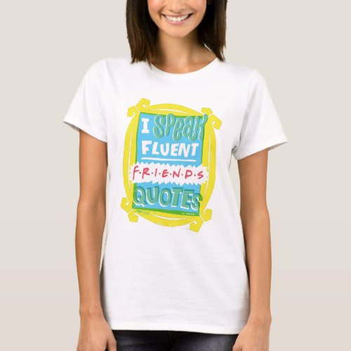 I Speak Fluent FRIENDS Quotes _ Peephole T_Shirt