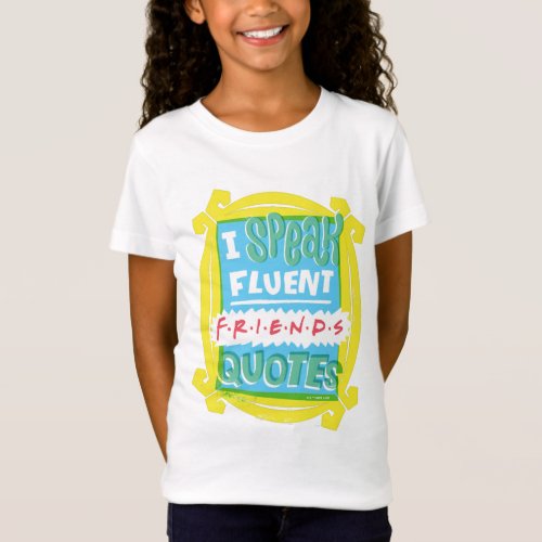 I Speak Fluent FRIENDS Quotes _ Peephole T_Shirt