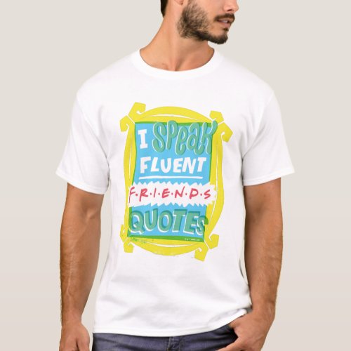 I Speak Fluent FRIENDS Quotes _ Peephole T_Shirt