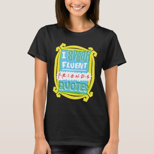 I Speak Fluent FRIENDS Quotes _ Peephole T_Shirt