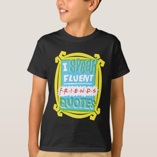 I Speak Fluent FRIENDS Quotes _ Peephole T_Shirt