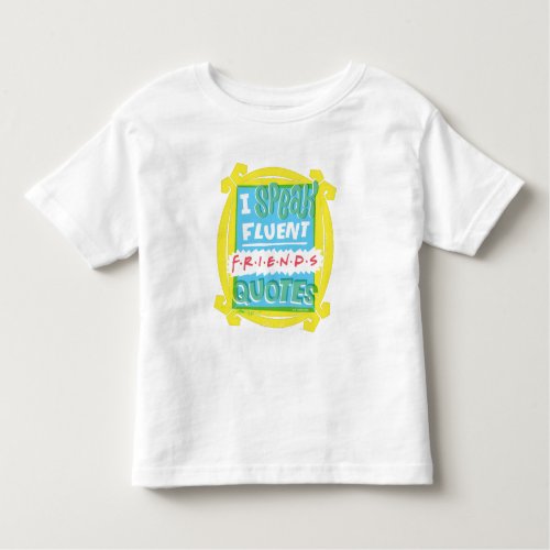 I Speak Fluent FRIENDS Quotes _ Peephole Toddler T_shirt