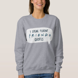 I Speak Fluent FRIENDS™ Quotes Sweatshirt