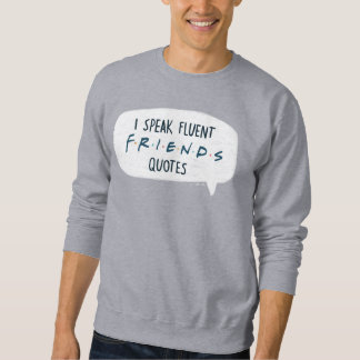 I Speak Fluent FRIENDS™ Quotes Sweatshirt