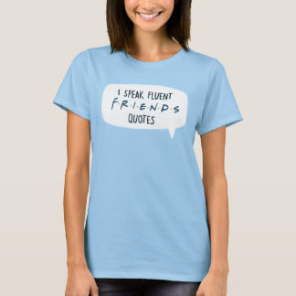 I Speak Fluent FRIENDS™ Quotes T-Shirt