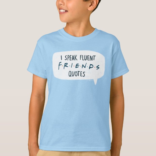 I Speak Fluent FRIENDS™ Quotes T-Shirt (Front)