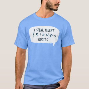 I Speak Fluent FRIENDS™ Quotes T-Shirt
