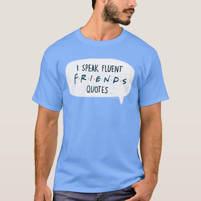 I Speak Fluent FRIENDS™ Quotes T-Shirt (Front)