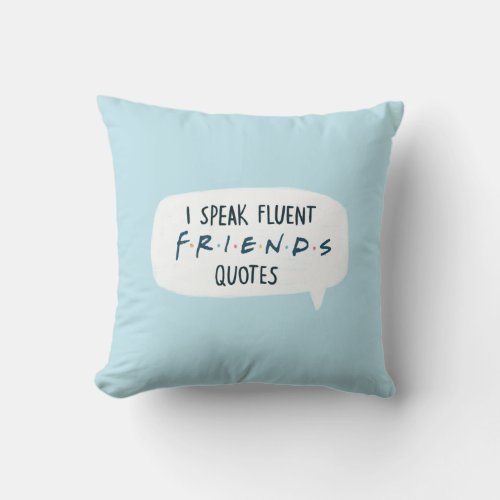 I Speak Fluent FRIENDS Quotes Throw Pillow