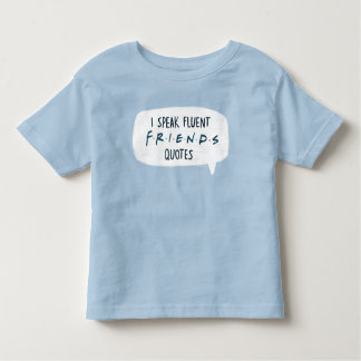 I Speak Fluent FRIENDS™ Quotes Toddler T-shirt