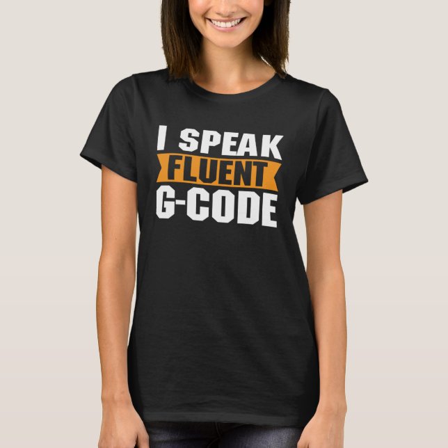 I Speak Fluent G Code 3D Modelling 3D Printing Pro T-Shirt (Front)