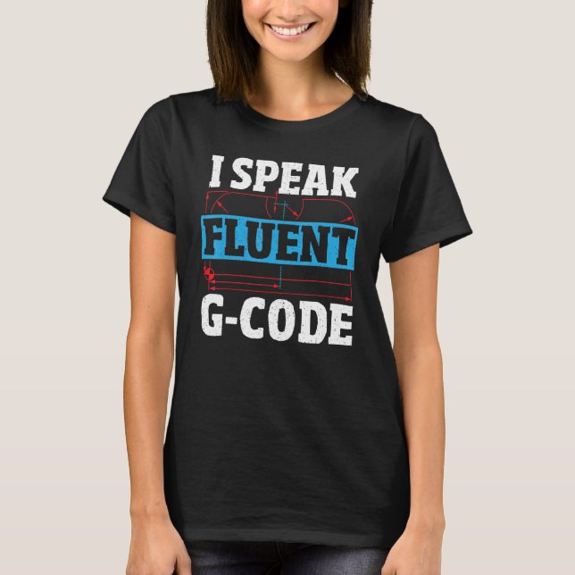 I Speak Fluent G Code CNC Machinist CNC Operator T-Shirt (Front)