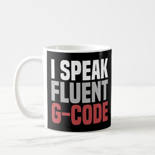 I Speak Fluent G_Code CNC Machinist  Coffee Mug