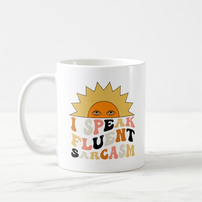 I Speak Fluent In Sarcasm | Humor  Coffee Mug (Left)