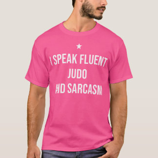 I Speak Fluent Judo And Sarcasm Funny Judo T-Shirt