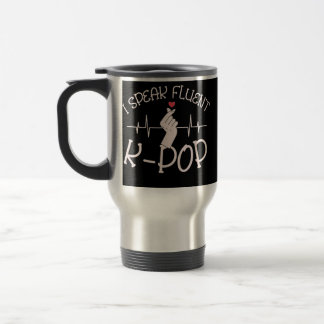 I Speak Fluent K Pop Korean Pop Music South Korea Travel Mug
