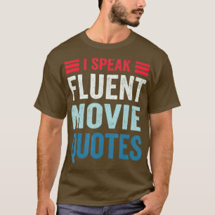 I Speak Fluent Movie Quotes Movie Lover Humor T-Shirt