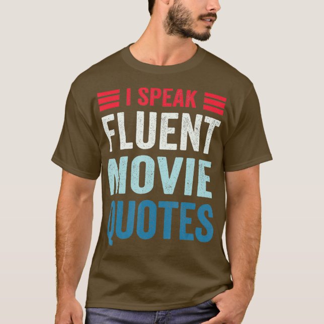 I Speak Fluent Movie Quotes Movie Lover Humor T-Shirt (Front)