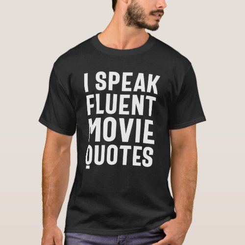 I Speak Fluent Movie Quotes Movie Lover T_Shirt