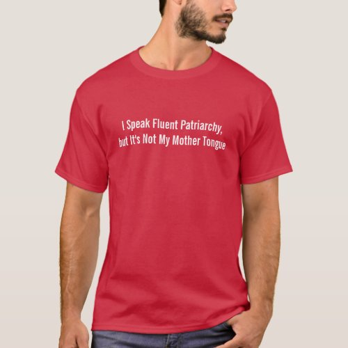 I Speak Fluent Patriarchy _ Funny Shirt