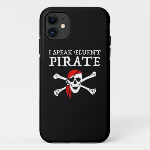 I Speak Fluent Pirate iPhone 11 Case