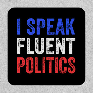 I Speak Fluent Politics Funny Political Patch
