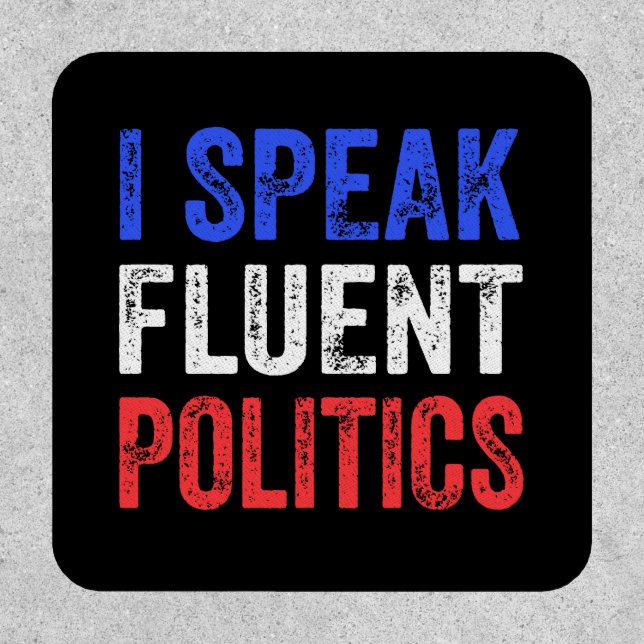I Speak Fluent Politics Funny Political Patch (Front)