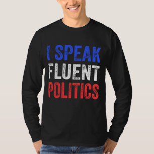 I Speak Fluent Politics Funny Political T-Shirt