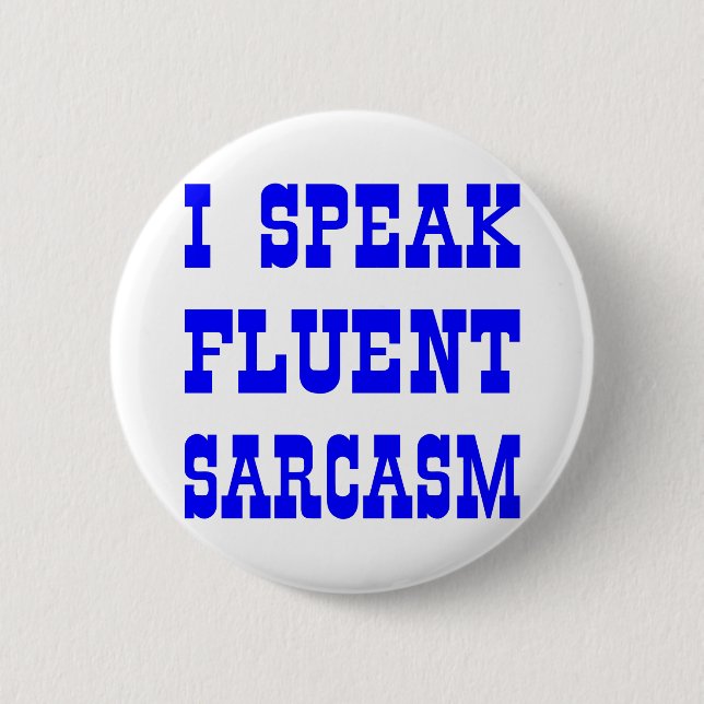 I Speak Fluent Sarcasm Button (Front)